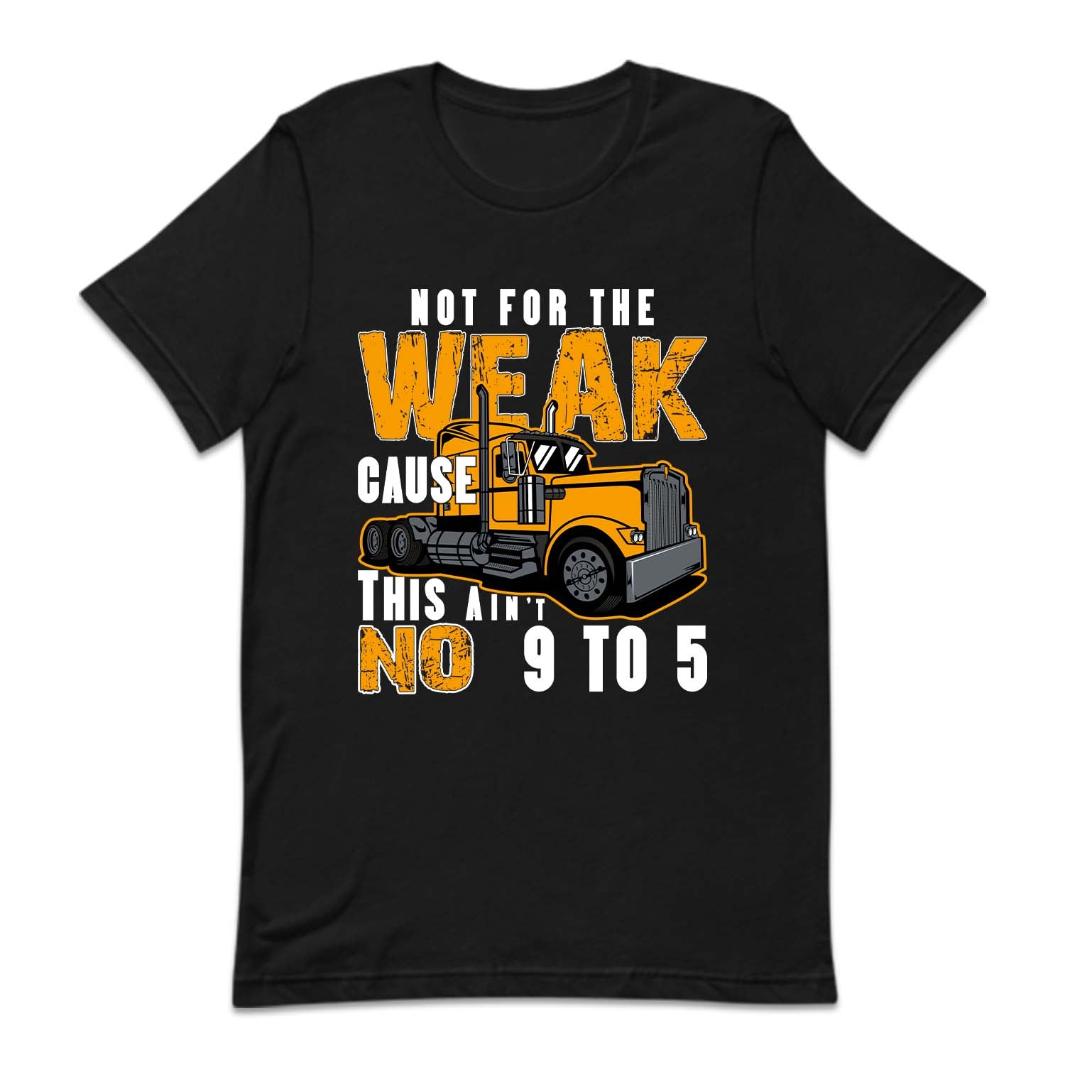 Funny Trucker Not For The Weak Cause This Ain't No 9 To 5