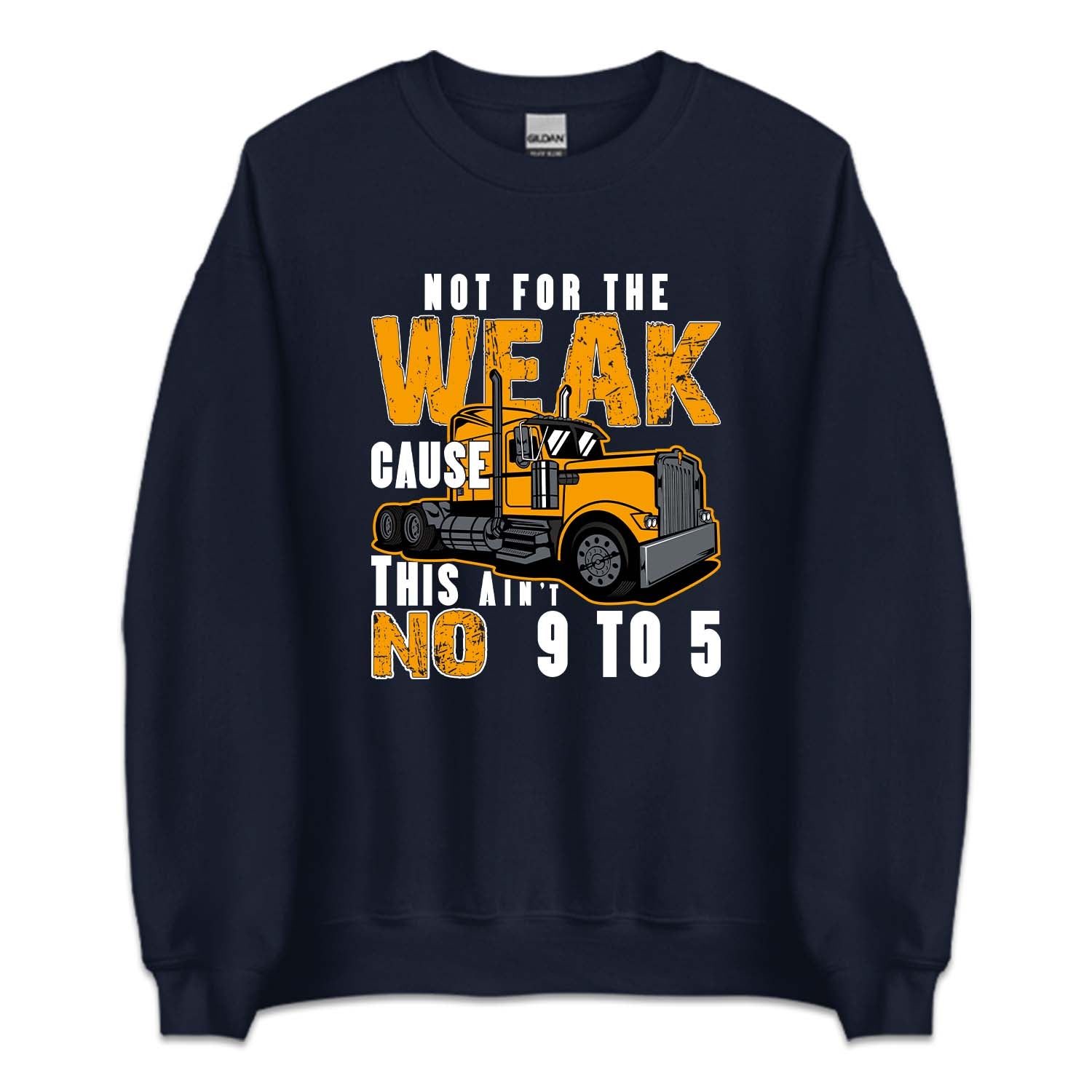 Funny Trucker Not For The Weak Cause This Ain't No 9 To 5