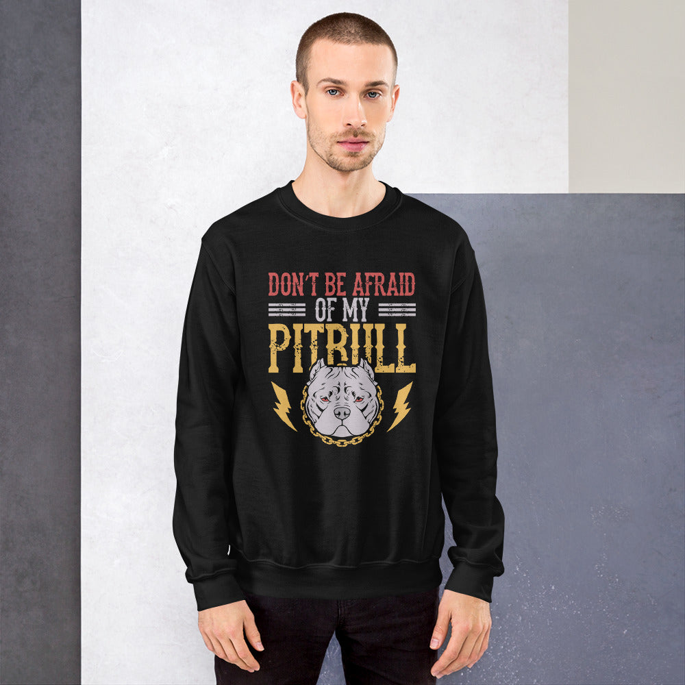 Don't Be Afraid Of My Pitbull Bulldog Angry Dog Pitbull Chain Dog Pitbull Owner Men's Sweatshirt