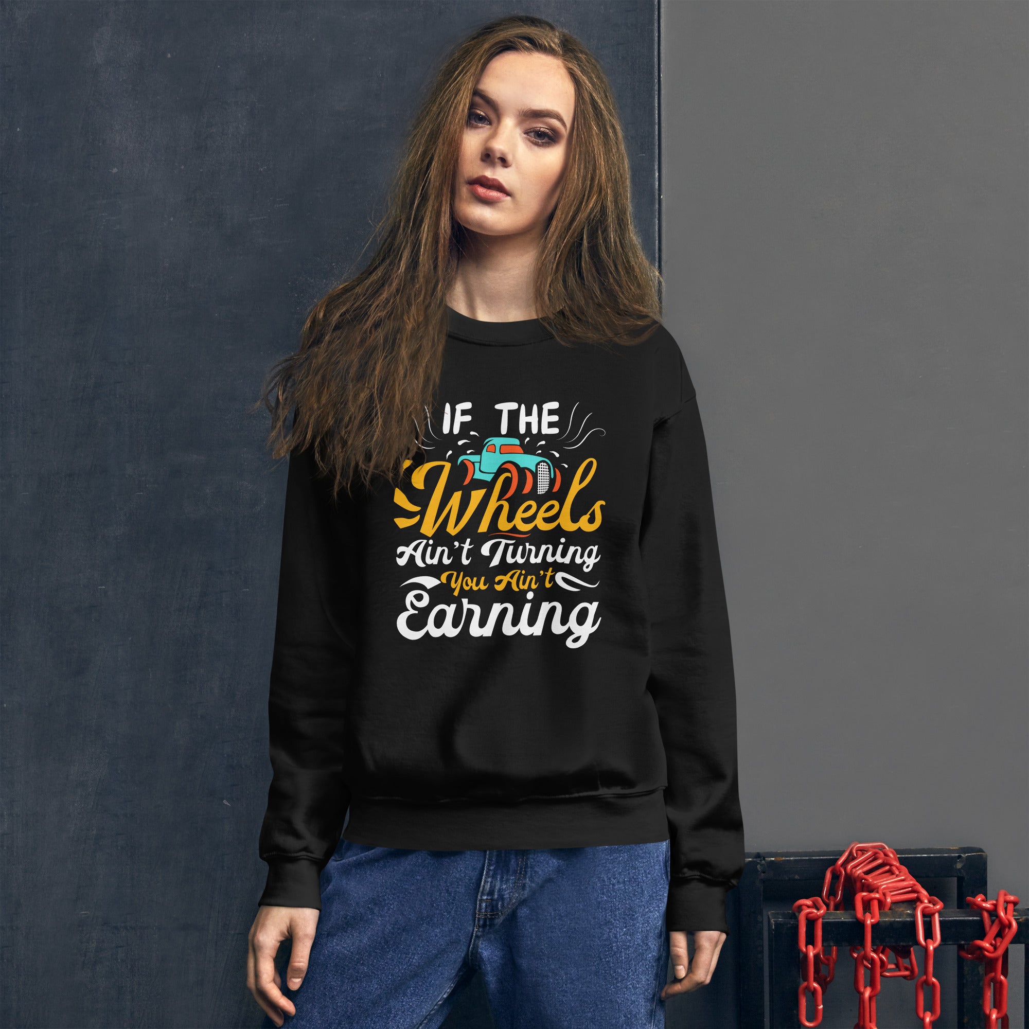 If The Wheels Ain't Turning You Ain't Earning Funny Trucker Truck Driver Saying Women's Sweatshirt