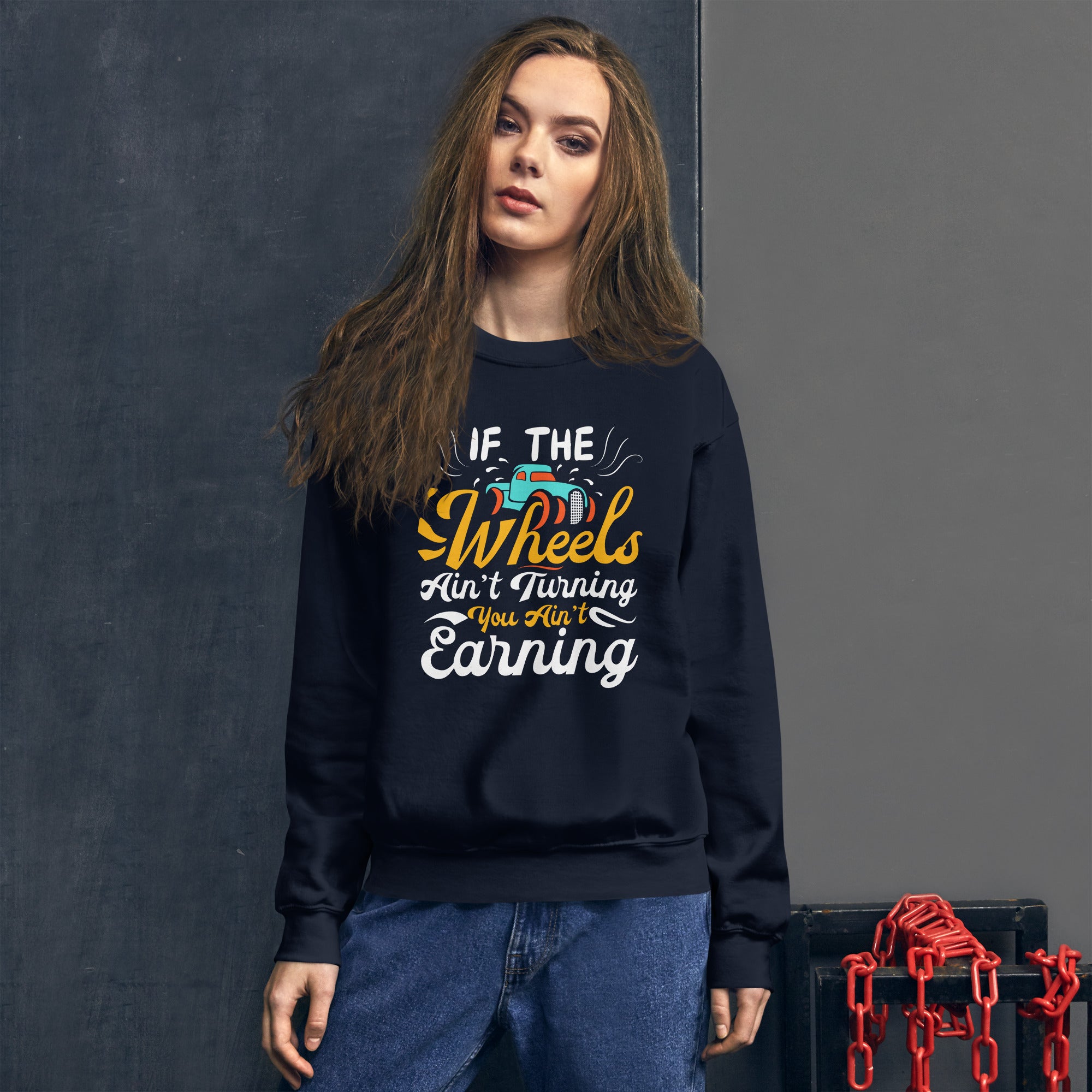 If The Wheels Ain't Turning You Ain't Earning Funny Trucker Truck Driver Saying Women's Sweatshirt