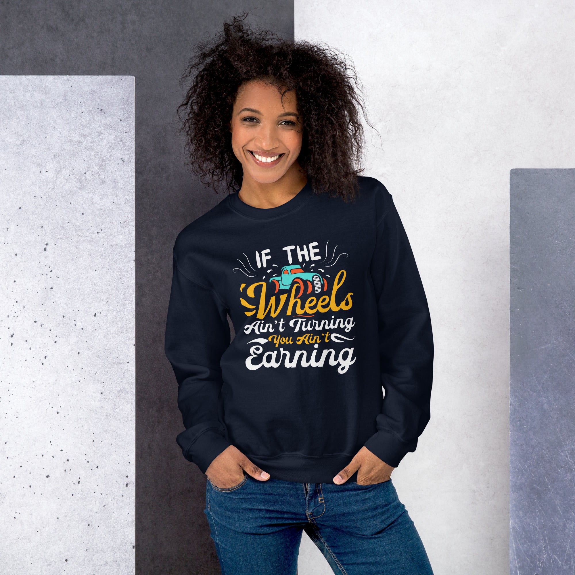 If The Wheels Ain't Turning You Ain't Earning Funny Trucker Truck Driver Saying Women's Sweatshirt