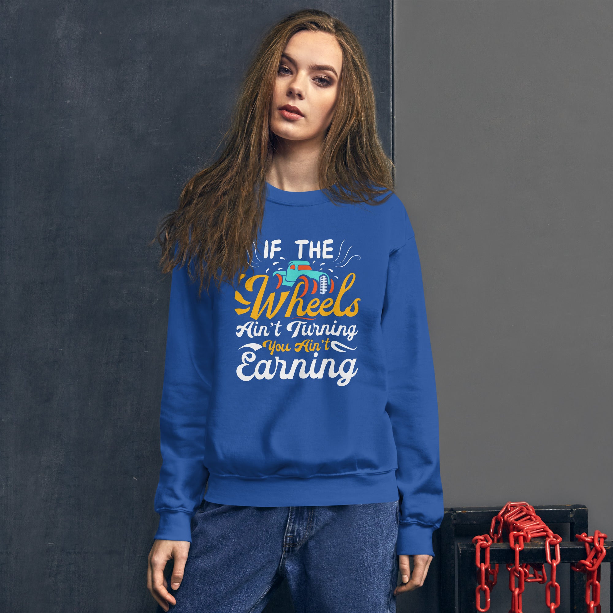 If The Wheels Ain't Turning You Ain't Earning Funny Trucker Truck Driver Saying Women's Sweatshirt