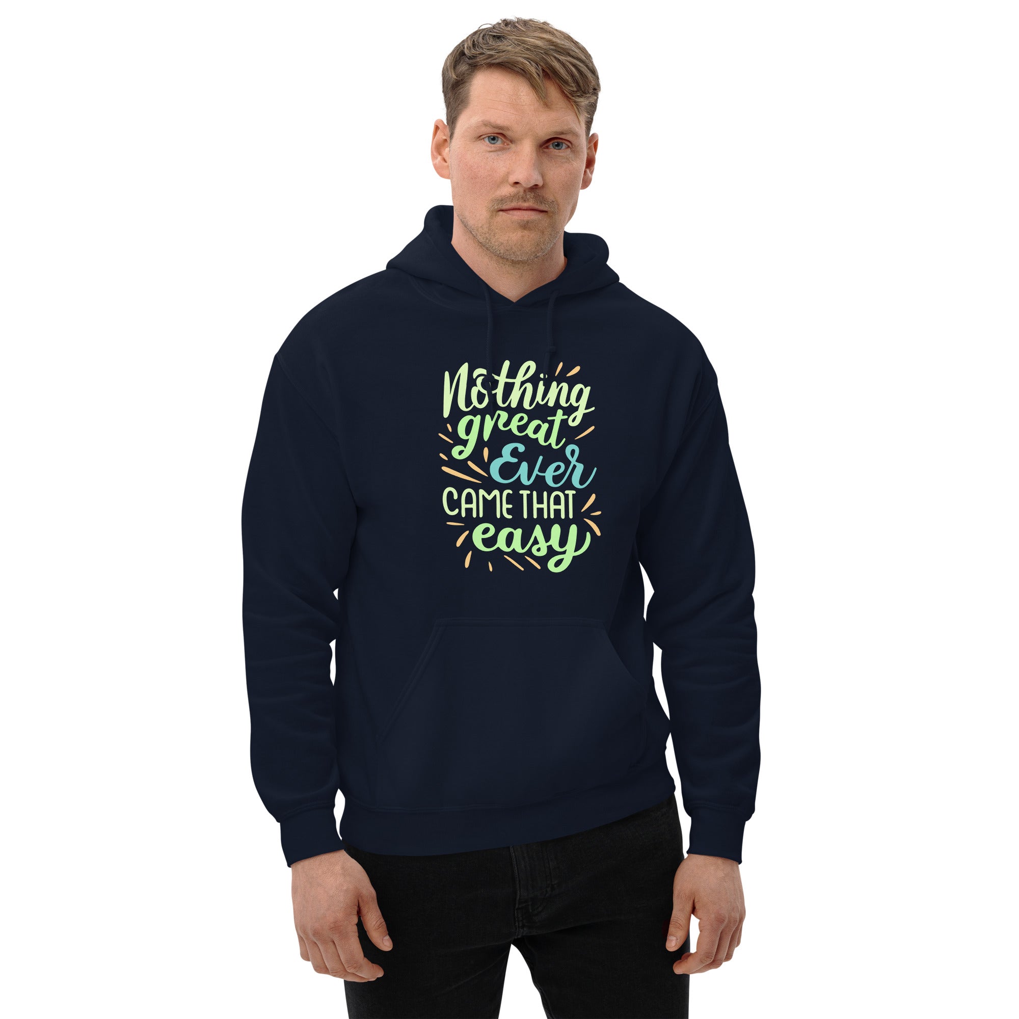 Nothing Great Ever Came That Easy Motivational Quotes Inspiring Words Positive Saying Men's Hoodie