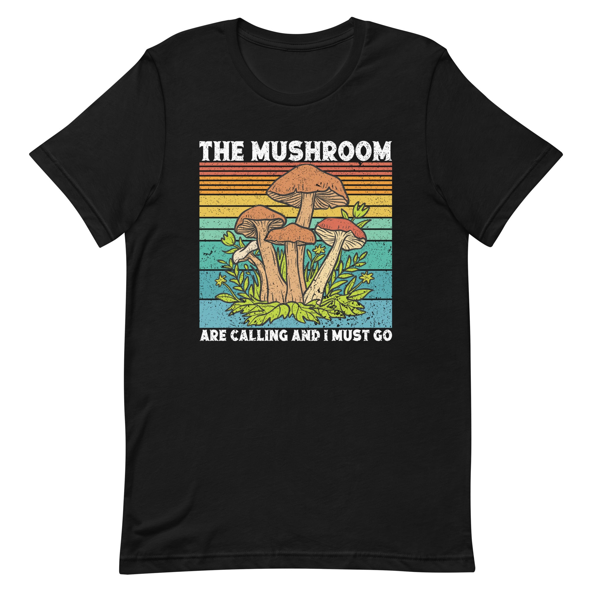 The Mushrooms Are Calling I Must Go T-Shirt